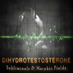 DHT - The Masculinity Hormone - Subliminals & Morphic Fields - (Dihydrotestosterone Release)