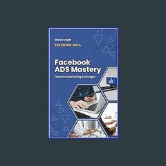 READ [PDF] 💖 Facebook ADS Mastery: Diventa Marketing Manager EDIZIONE 2024 (Italian Edition) [PDF]