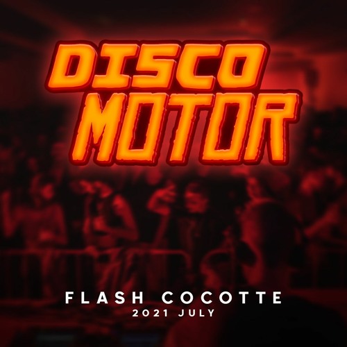 Stream DISCOMOTOR @ Flash Cocotte - July 2021 by DISCO MOTOR | Listen  online for free on SoundCloud