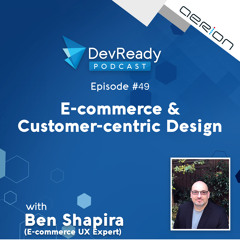 DevReady Podcast E49 - Ecommerce and Customer-Centric Design with Ben Shapira