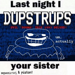 DUPSTRUPS - evil "out of" town! (new phase 1)