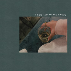 i hate chardonnay anyway