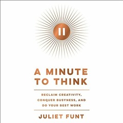 [Read] EPUB 📍 A Minute to Think: Reclaim Creativity, Conquer Busyness, and Do Your B
