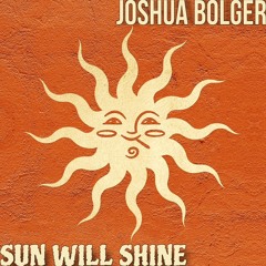 JOSHUA BOLGER - SUN WILL SHINE [FREE DL]