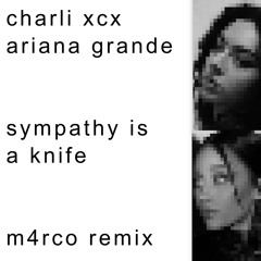 Charli XCX, Ariana Grande - Sympathy is a knife (M4RCO REMIX)