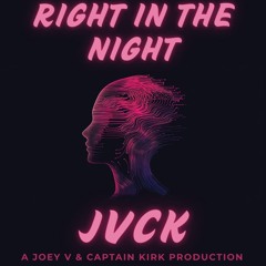 Right In The Night -JVCK(Joey V & Captain Kirk)