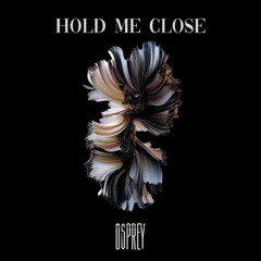 Osprey - Hold Me Close