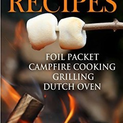 Get KINDLE 💛 Easy Camping Recipes: Foil Packet – Campfire Cooking – Grilling – Dutch