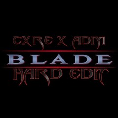 Cxre x ADM - Blade (Hard Edit)