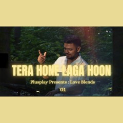 Tera Hone Laga Hu (Plusplay Edit)