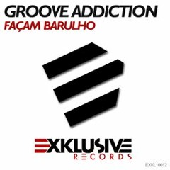 Groove Addiction - Façam Barulho (original 2009)