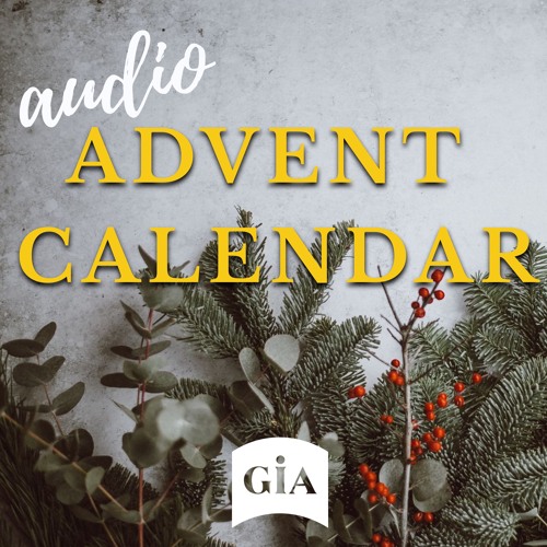 Stream Audio Advent Calendar Monday, Week 3 by GIA Publications
