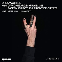 Dreamachine avec David Georges-François, F/cken Chipotle & Front de Crypte - 29 Mars 2022