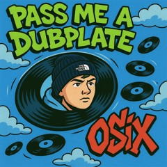 OSIX - PASS ME A DUBPLATE [FREE DOWNLOAD]