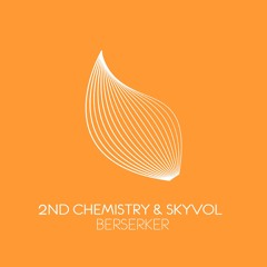 2nd Chemistry & Skyvol - Berserker