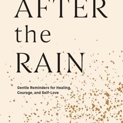 Pdf⚡(read✔ online) After the Rain: Gentle Reminders for Healing, Courage, and Se