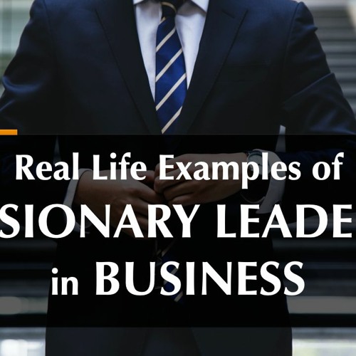 Examples Of Visionary Leaders