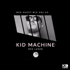 NSA Guest Mix Vol 45. Kid Machine