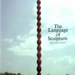 VIEW [EPUB KINDLE PDF EBOOK] The Language of Sculpture: With 155 Illustrations by  William Tucker �