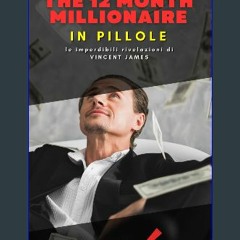 [PDF] eBOOK Read 🌟 The 12 Month millionaire, in Pillole: Le imperdibili rivelazioni di Vincent Jam