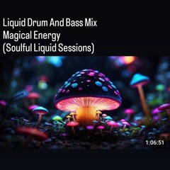 Liquid Drum And Bass Mix - Magical Energy ( Soulful Liquid Sessions)