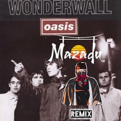 Oasis- Wonderwall (Mazadu Remix)