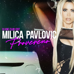 MILICA PAVLOVIC - PROVERENO (DJ KIKI CLUB EDIT)