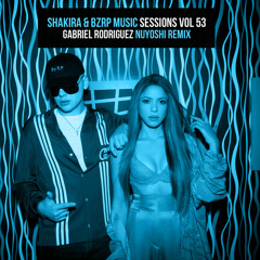 Shakira - BZRP Music Session Vol 53 (Gabriel Rodriguez Nuyoshi Mix)