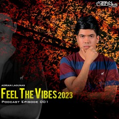 Adrian Lagunas - Feel The Vibes 2023 (Podcast Episode 001)