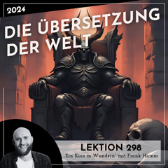 Lektion 298 – Die Übersetzung der Welt – Ein Kurs in Wundern mit Frank Hamm