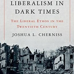 Get [PDF EBOOK EPUB KINDLE] Liberalism in Dark Times: The Liberal Ethos in the Twenti