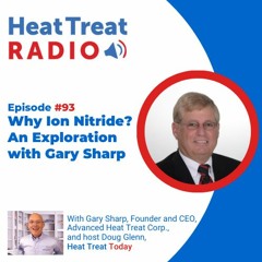 Heat Treat Radio #93: Why Ion Nitride? An Exploration with Gary Sharp