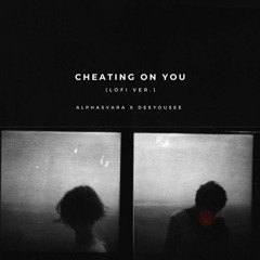 Cheating On You (Lofi Ver.) - Alphasvara X DeeYouSee