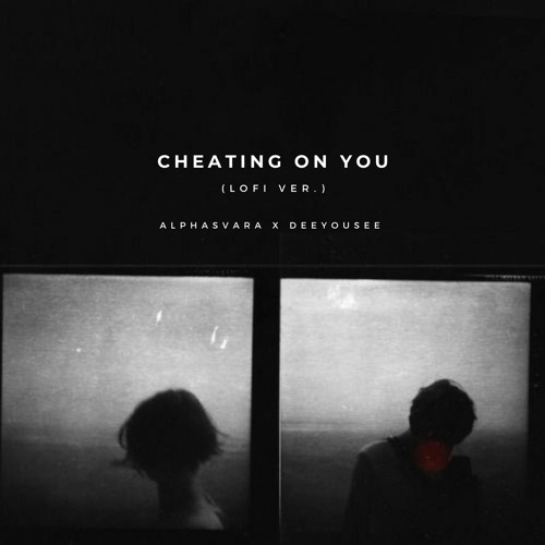 Cheating On You (Lofi Ver.) - Alphasvara (DeeYouSee Edit)