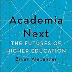 eBook PDF Academia Next: The Futures of Higher Education PDF Ebook