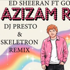 Ed Sheeran Ft Googoosh - Azizam (DJ PRESTO & Skeletron Remix)