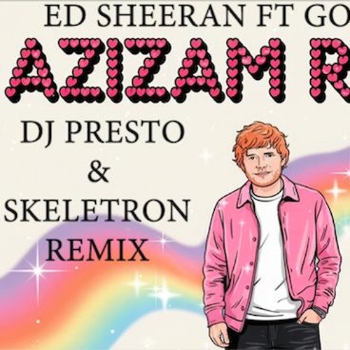 Ed Sheeran Ft Googoosh - Azizam (DJ PRESTO & Skeletron Remix)
