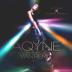 AQYNE (YAN REMIX) - AITANA X DANNA PAOLA