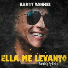 Daddy Yankee - Ella Me Levantó (Techno House Circuit Remix, Bootleg By Tito Felix)