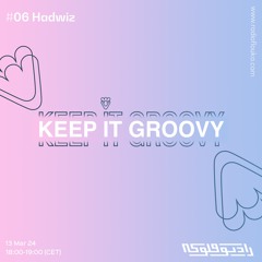 Keep It Groovy #06 with Hadwiz  - 13/03/2024