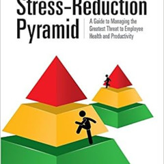 [READ] EBOOK 📂 The Stress-Reduction Pyramid: A Guide to Managing the Greatest Threat