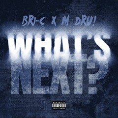 What's Next? ft I'm Dru! [Prod. Bri-C]
