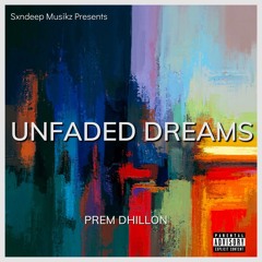 UNFADED DREAMS - PREM DHILLON X SXNDEEP MUSIKZ
