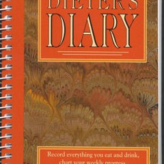 PDF (DOWNLOAD) The Corinne T. Netzer Dieter's Diary: Record Everything You Eat and Drink,