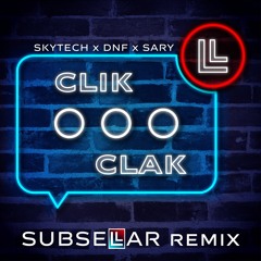 Skytech x DNF x Sary - Clik Clak (Subsellar Remix)