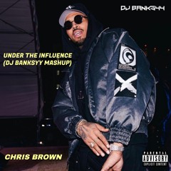 Under The Influence - Chris Brown (Banksyy Blend)