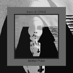 Ikaro & ONNE - Mother Fucker