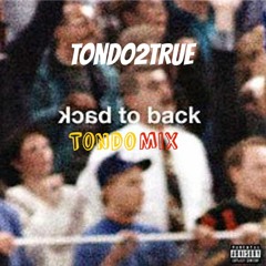 Tondo2True (Back to Back Remix) #TONDOMIX