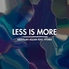 Abdullah Aslam feat. Hydra - LESS IS MORE