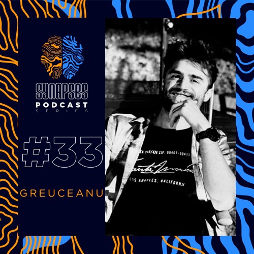 GREUCEANU [Synapses Podcast 033/2022]